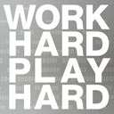 Work Hard - Play Hard