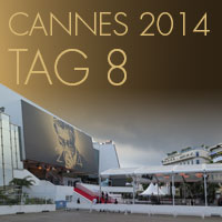 Cannes 2014 - Tag 8