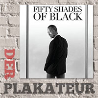Der Plakateur: Fifty Shades of Black