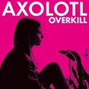 Axolotl Overkill