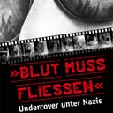 Blut muss fließen - Undercover unter Nazis