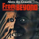 From Beyond - Aliens des Grauens