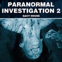 Paranormal Investigation 2 - Gacy House
