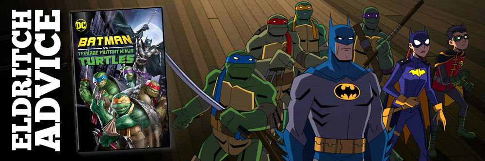 Eldritch Advice: Batman vs. Teenage Mutant Ninja Turtles