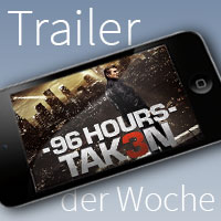 Trailer der Woche: 96 Hours - Taken 3