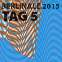 Berlinale 2015 - Tag 5