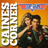Caines Corner: Top Gun