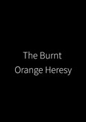 Filmplakat zu The Burnt Orange Heresy
